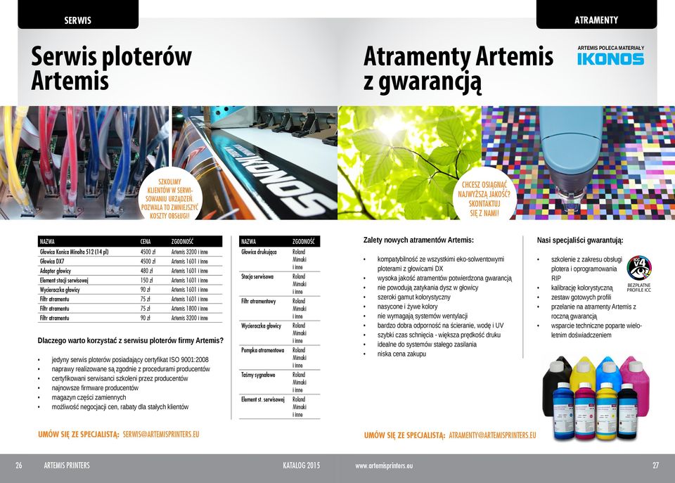 NAZWA CENA ZGODNOŚĆ NAZWA ZGODNOŚĆ Zalety nowych atramentów Artemis: Nasi specjaliści gwarantują: Głowica Konica Minolta 512 (14 pl) 4500 zł Artemis 3200 i inne Głowica DX7 4500 zł Artemis 1601 i