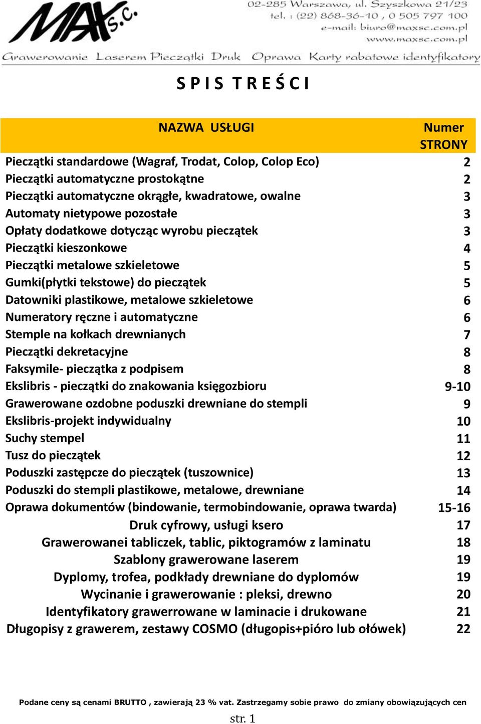 metalowe szkieletowe 6 Numeratory ręczne i automatyczne 6 Stemple na kołkach drewnianych 7 Pieczątki dekretacyjne 8 Faksymile- pieczątka z podpisem 8 Ekslibris - pieczątki do znakowania księgozbioru