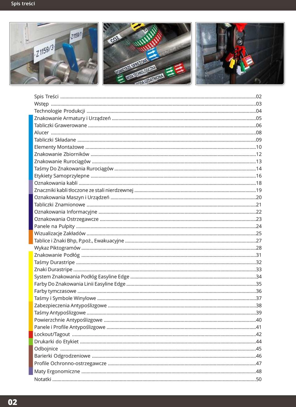 ..19 Oznakowania Maszyn i Urządzeń...20 Tabliczki Znamionowe...21 Oznakowania Informacyjne...22 Oznakowania Ostrzegawcze...23 Panele na Pulpity...24 Wizualizacje Zakładów...25 Tablice i Znaki Bhp, P.