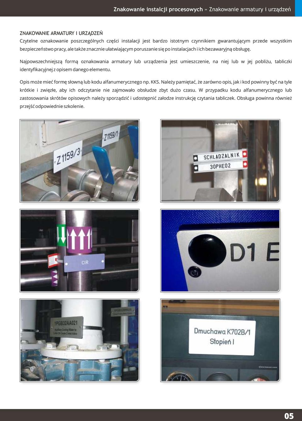 Najpowszechniejszą formą oznakowania armatury lub urządzenia jest umieszczenie, na niej lub w jej pobliżu, tabliczki identyfikacyjnej z opisem danego elementu.