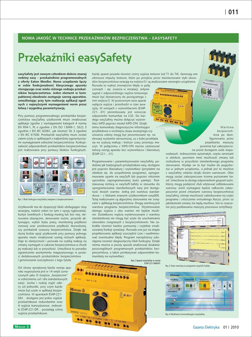 Jeden element w kompaktowej obudowie zastępuje szereg aparatów, umożliwiając przy tym realizację aplikacji zgodnych z najwyższymi wymaganiami norm przez łatwą i wygodną parametryzację.