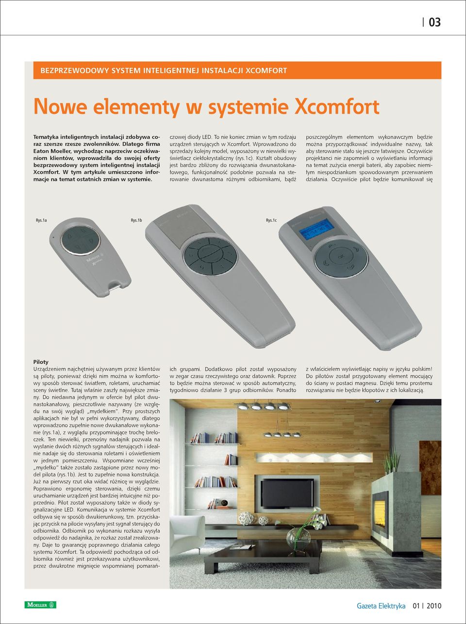 W tym artykule umieszczono informacje na temat ostatnich zmian w systemie. czowej diody LED. To nie koniec zmian w tym rodzaju urządzeń sterujących w Xcomfort.