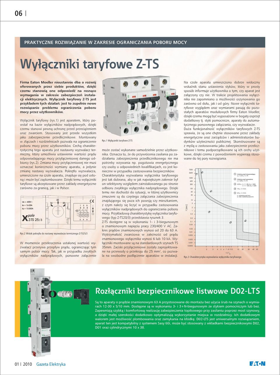 Wyłącznik taryfowy Z-TS jest przykładem tych działań: jest to zupełnie nowe rozwiązanie problemu ograniczenia poboru mocy przez użytkowników. Wyłącznik taryfowy (rys.