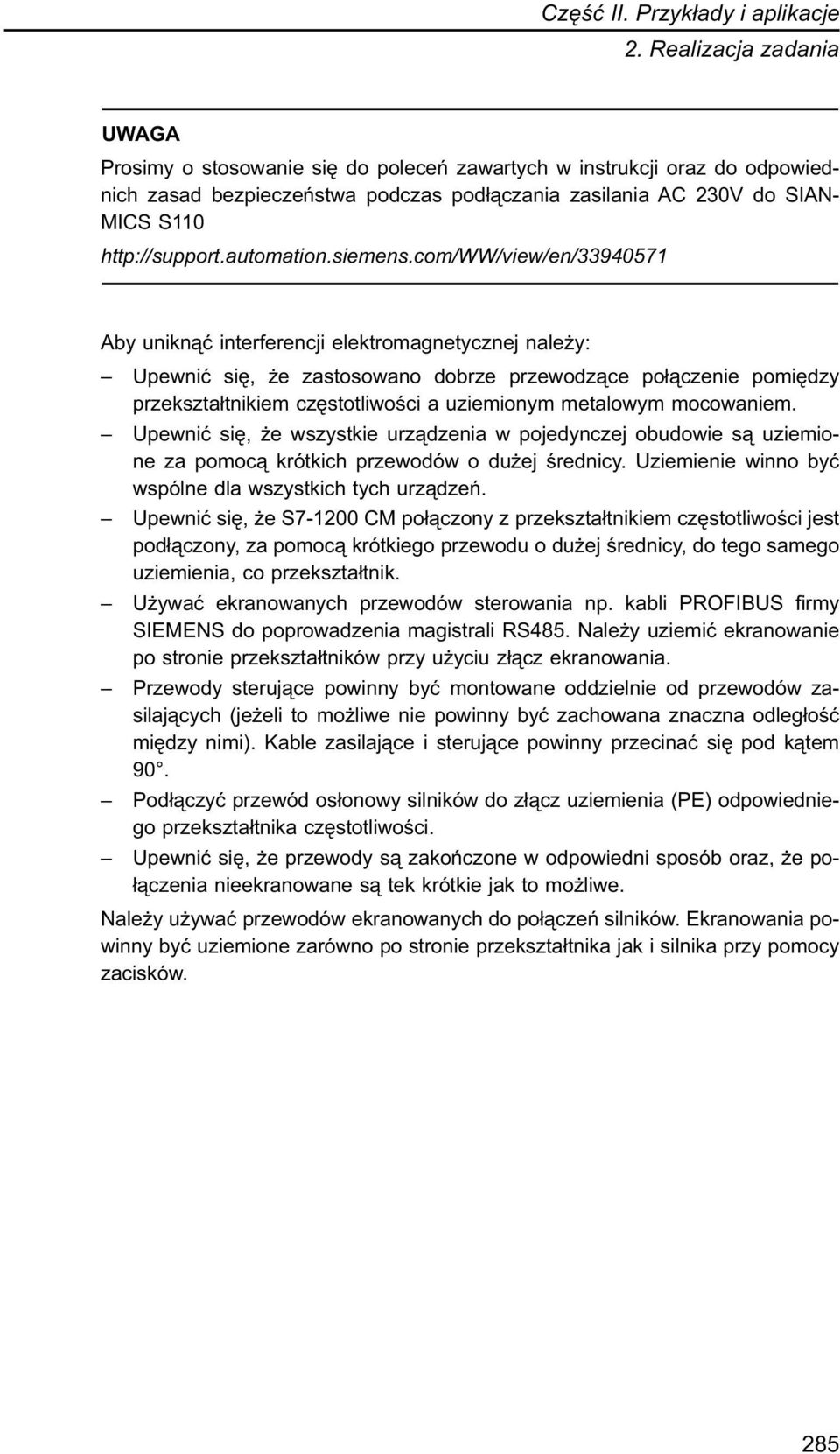 com/ww/view/en/33940571 Aby uniknąć interferencji elektromagnetycznej należy: Upewnić się, że zastosowano dobrze przewodzące połączenie pomiędzy przekształtnikiem częstotliwości a uziemionym