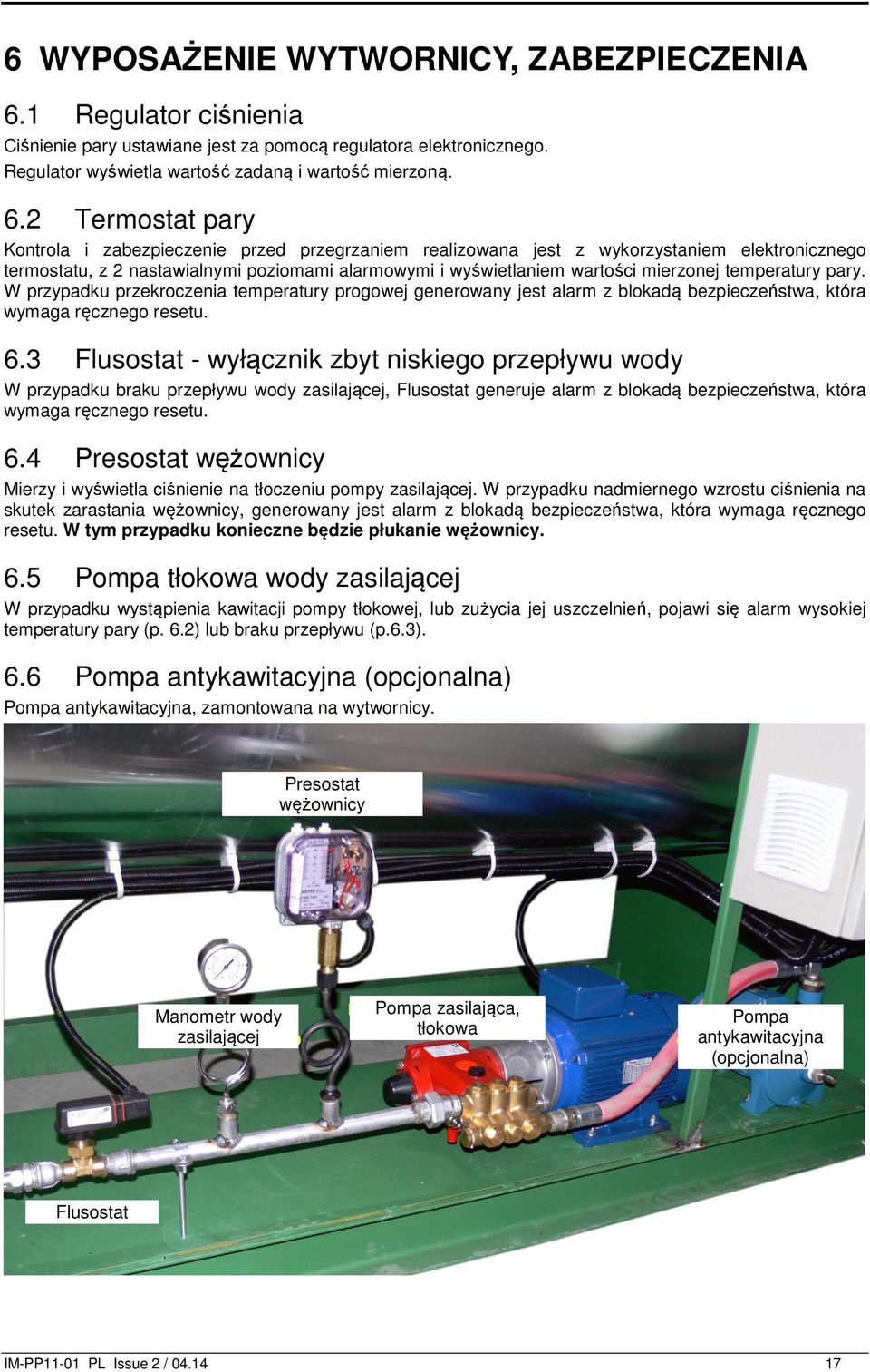 2 Termostat pary Kontrola i zabezpieczenie przed przegrzaniem realizowana jest z wykorzystaniem elektronicznego termostatu, z 2 nastawialnymi poziomami alarmowymi i wyświetlaniem wartości mierzonej