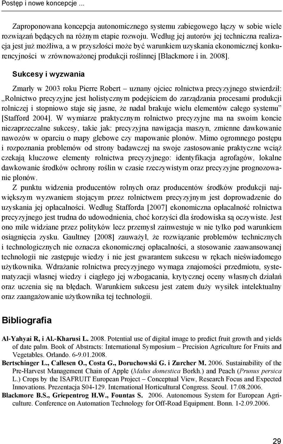 Sukcesy i wyzwania Zmarły w 2003 roku Pierre Robert uznany ojciec rolnictwa precyzyjnego stwierdził: Rolnictwo precyzyjne jest holistycznym podejściem do zarządzania procesami produkcji rolniczej i