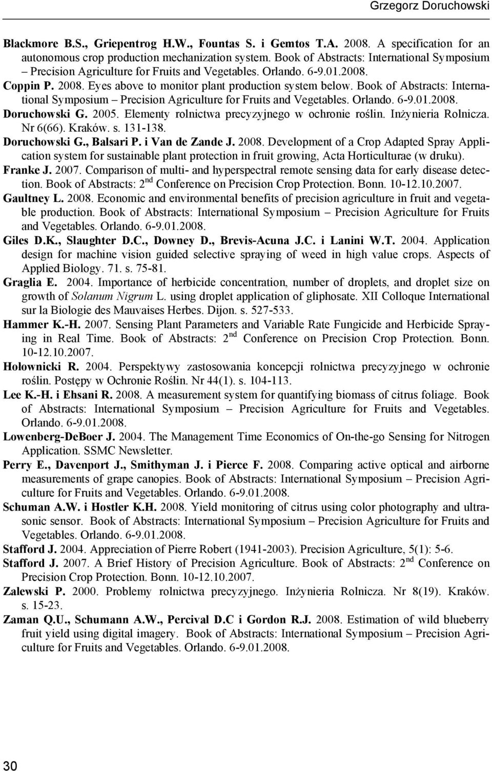 Book of Abstracts: International Symposium Precision Agriculture for Fruits and Vegetables. Orlando. 6-9.01.2008. Doruchowski G. 2005. Elementy rolnictwa precyzyjnego w ochronie roślin.