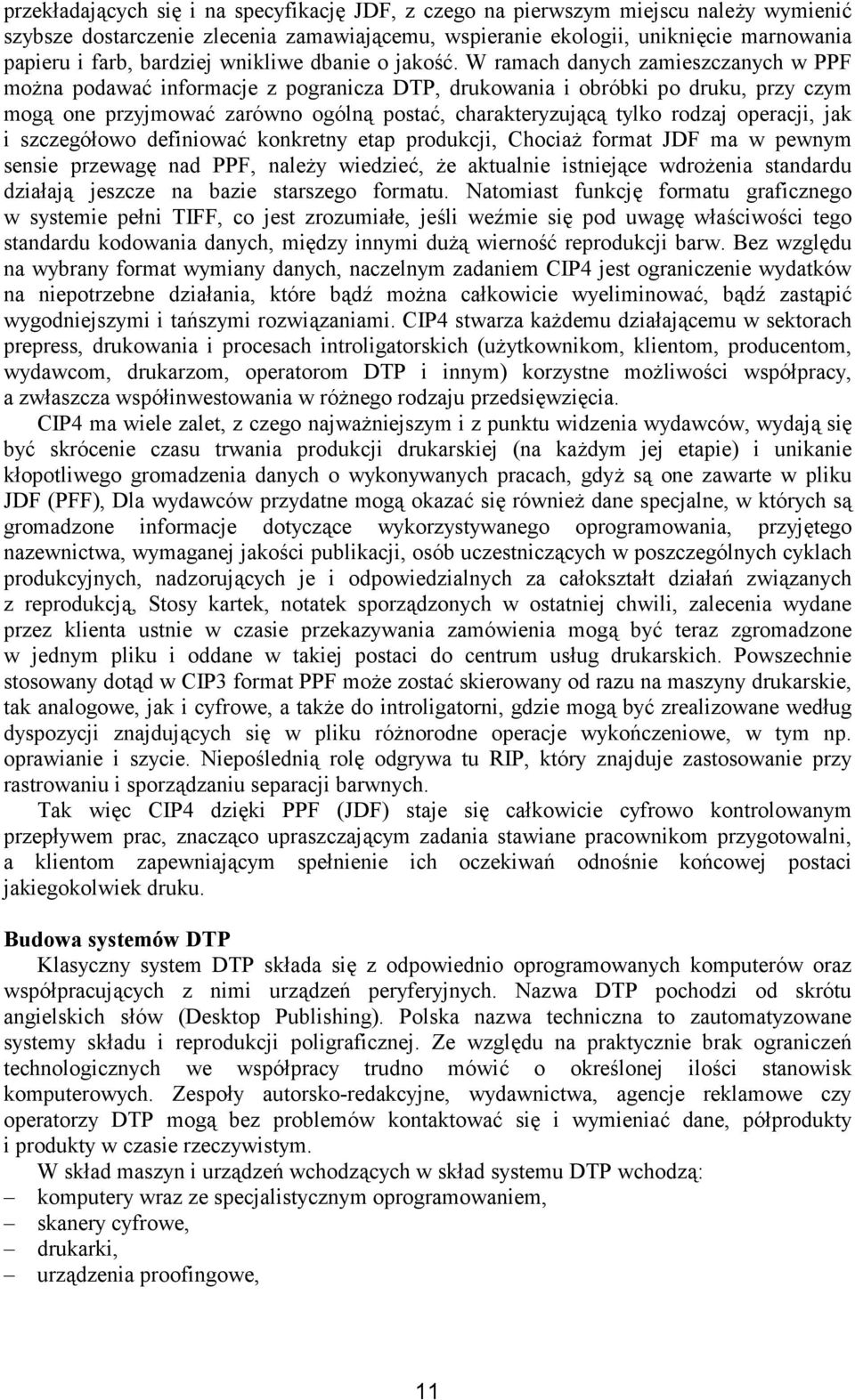 W ramach danych zamieszczanych w PPF moŝna podawać informacje z pogranicza DTP, drukowania i obróbki po druku, przy czym mogą one przyjmować zarówno ogólną postać, charakteryzującą tylko rodzaj