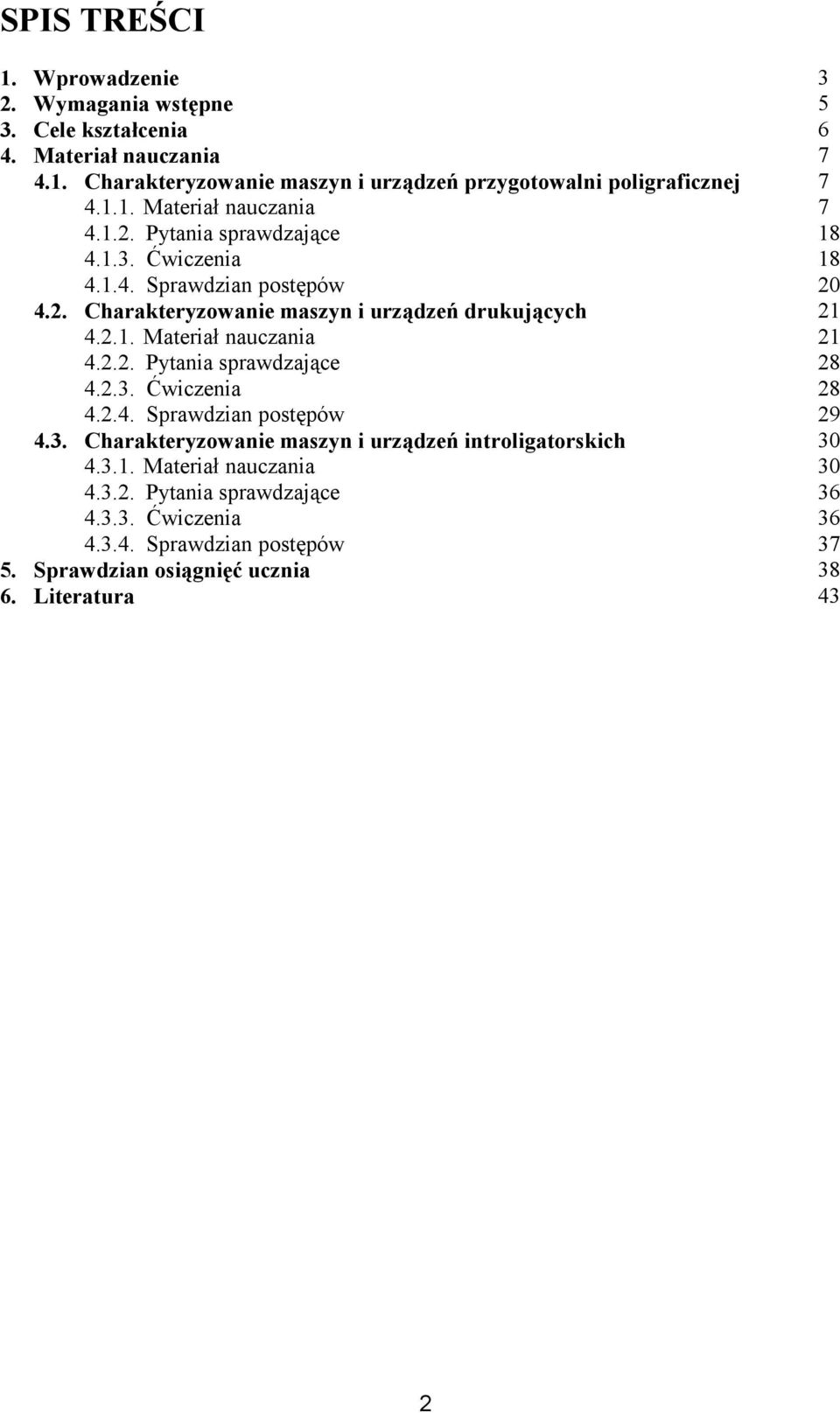 2.2. Pytania sprawdzające 28 4.2.3. Ćwiczenia 28 4.2.4. Sprawdzian postępów 29 4.3. Charakteryzowanie maszyn i urządzeń introligatorskich 30 4.3.1.