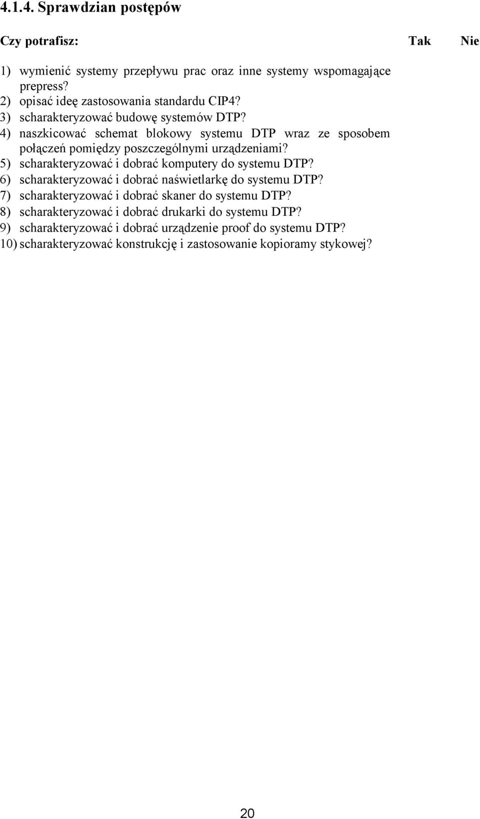 4) naszkicować schemat blokowy systemu DTP wraz ze sposobem połączeń pomiędzy poszczególnymi urządzeniami? 5) scharakteryzować i dobrać komputery do systemu DTP?