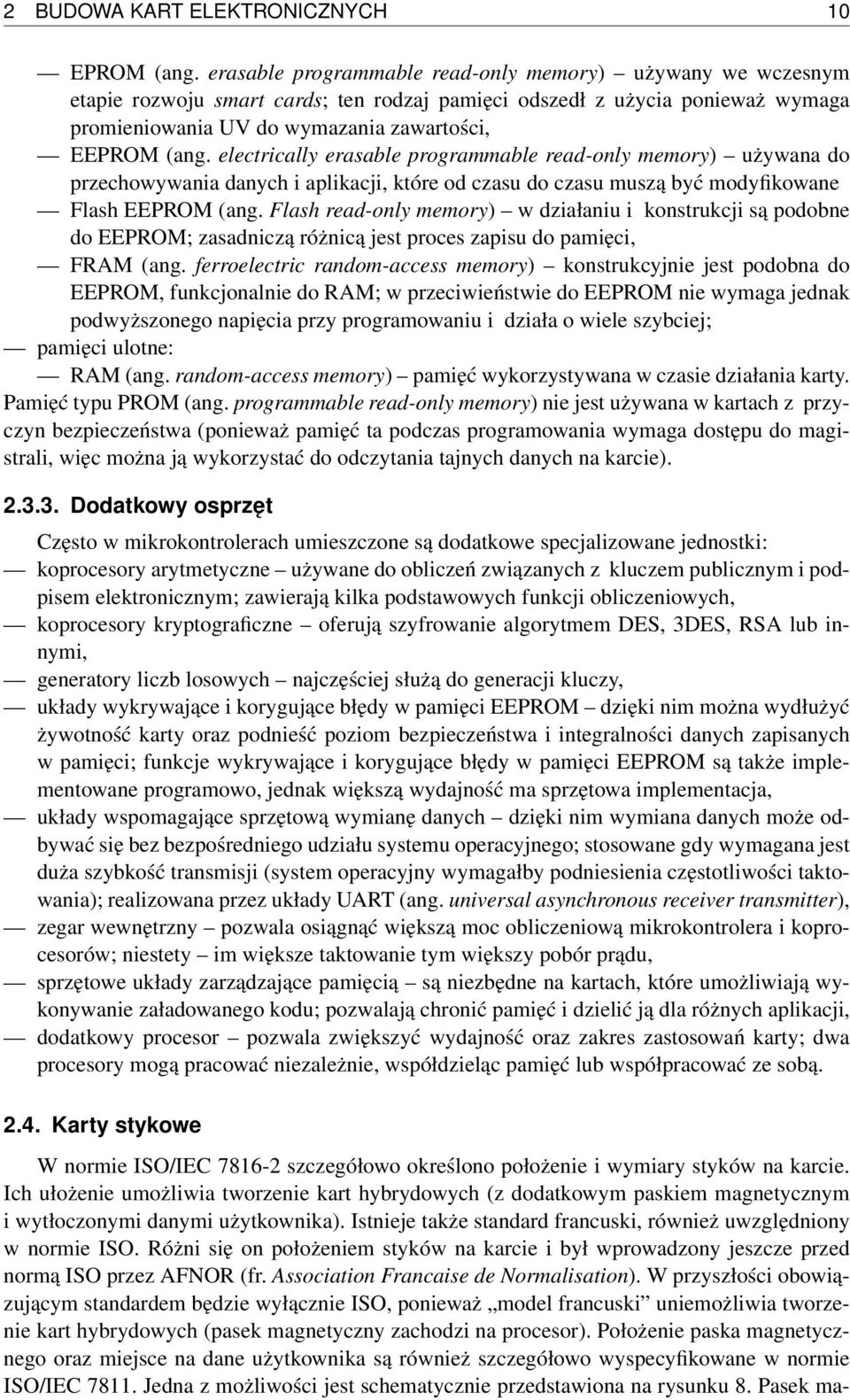 electrically erasable programmable read-only memory) używana do przechowywania danych i aplikacji, które od czasu do czasu muszą być modyfikowane Flash EEPROM (ang.