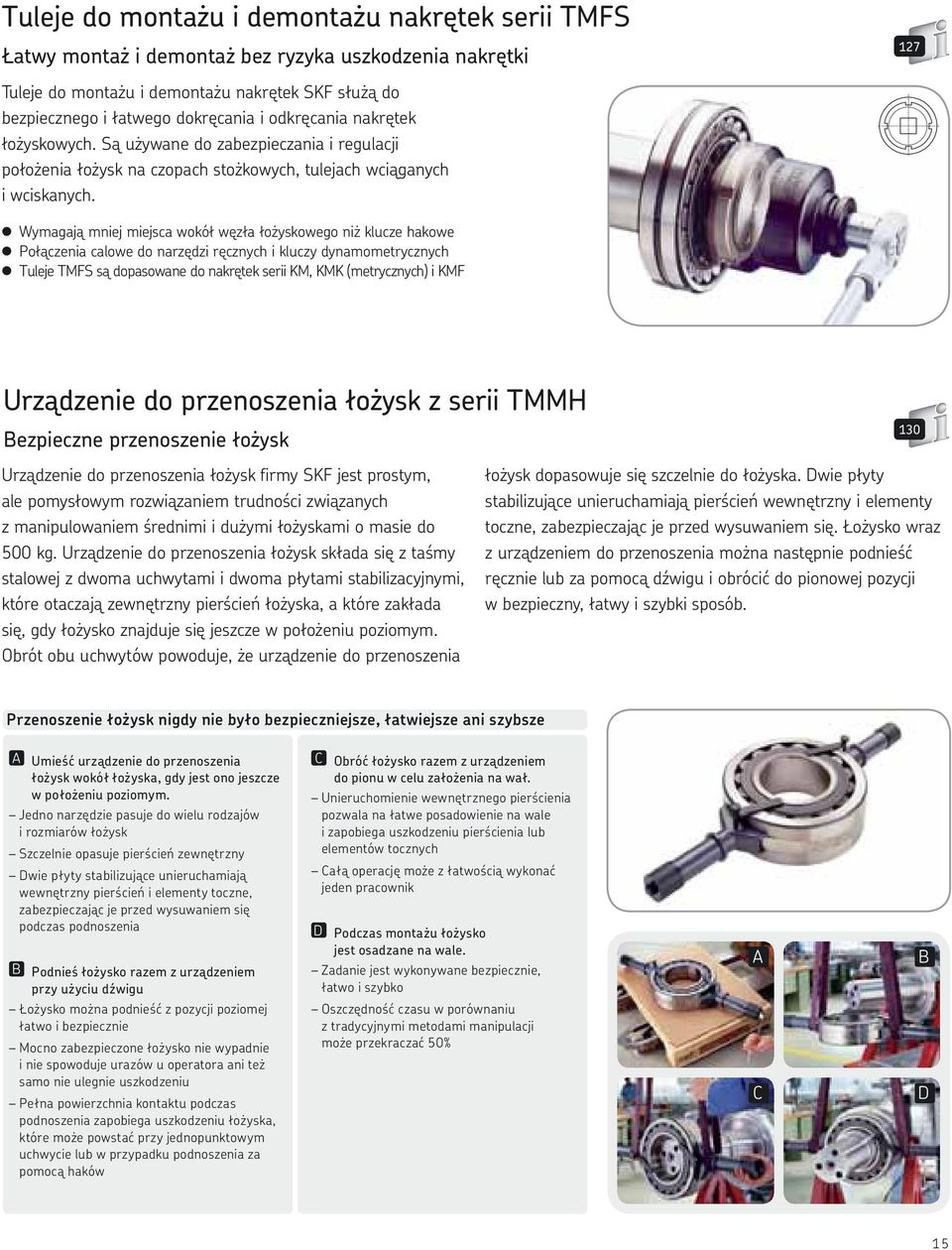 Wymagają mniej miejsca wokół węzła łożyskowego niż klucze hakowe Połączenia calowe do narzędzi ręcznych i kluczy dynamometrycznych Tuleje TMFS są dopasowane do nakrętek serii KM, KMK (metrycznych) i