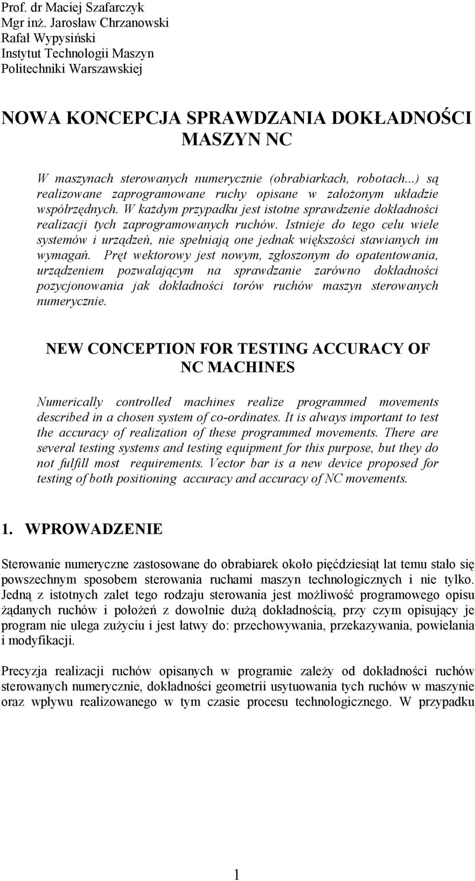 robotach...) są realizowane zaprogramowane ruchy opisane w założonym układzie współrzędnych. W każdym przypadku jest istotne sprawdzenie dokładności realizacji tych zaprogramowanych ruchów.