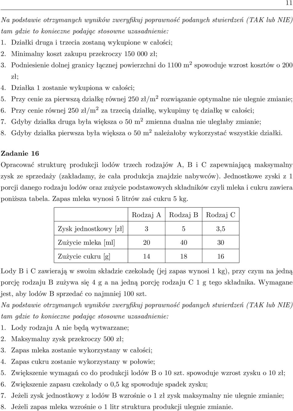 Podniesienie dolnej granicy łącznej powierzchni do 1100 m 2 spowoduje wzrost kosztów o 200 zł; 4. Działka 1 zostanie wykupiona w całości; 5.