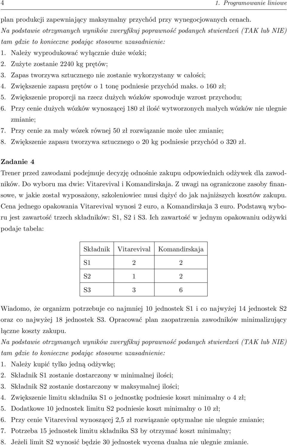 Zużyte zostanie 2240 kg prętów; 3. Zapas tworzywa sztucznego nie zostanie wykorzystany w całości; 4. Zwiększenie zapasu prętów o 1 tonę podniesie przychód maks. o 160 zł; 5.