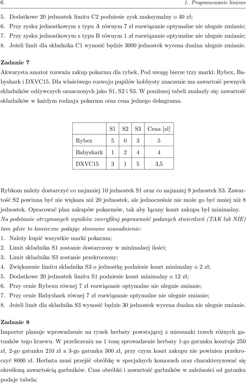 Zadanie 7 Akwarysta amator rozważa zakup pokarmu dla rybek. Pod uwagę bierze trzy marki: Rybex, Babyshark i DXVC15.