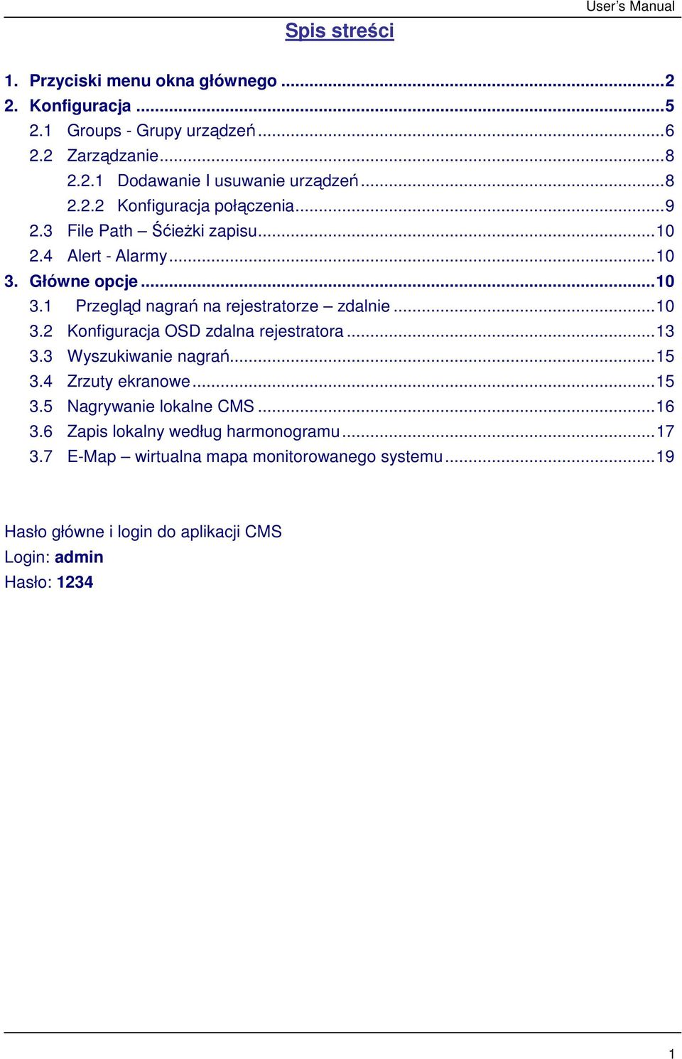 .. 10 3.2 Konfiguracja OSD zdalna rejestratora... 13 3.3 Wyszukiwanie nagrań... 15 3.4 Zrzuty ekranowe... 15 3.5 Nagrywanie lokalne CMS... 16 3.