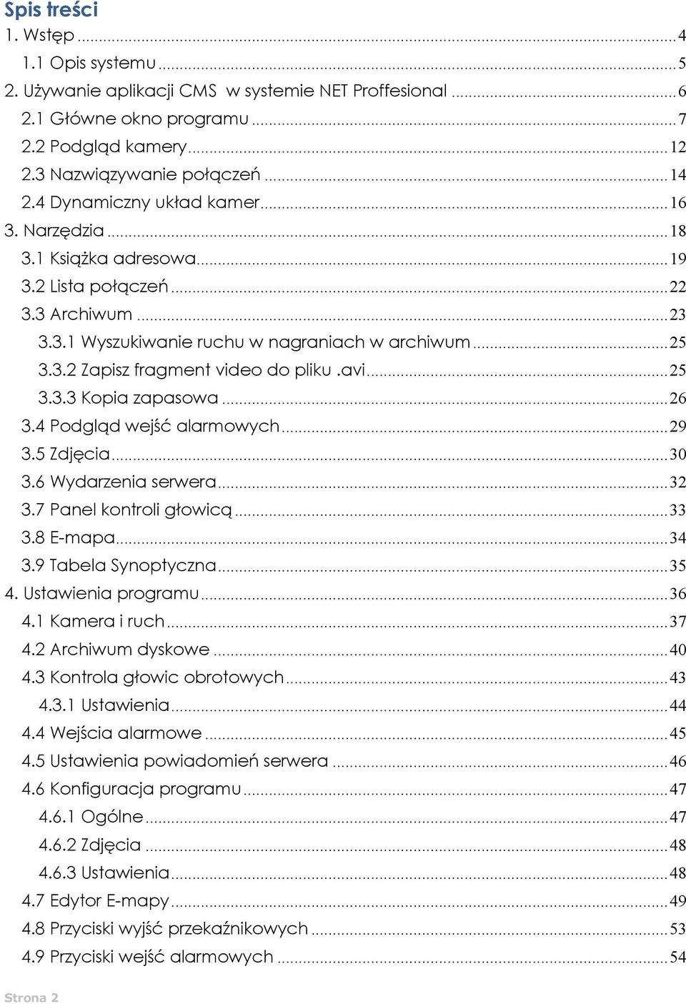 avi... 25 3.3.3 Kopia zapasowa... 26 3.4 Podgląd wejść alarmowych... 29 3.5 Zdjęcia... 30 3.6 Wydarzenia serwera... 32 3.7 Panel kontroli głowicą... 33 3.8 E-mapa... 34 3.9 Tabela Synoptyczna... 35 4.