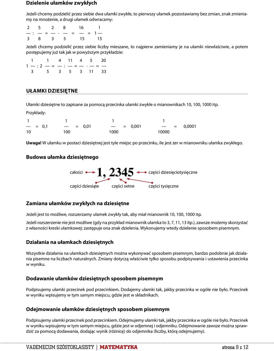 2 = : = = 3 5 3 5 3 11 33 UŁAMKI DZIESIĘTNE Ułamki dziesiętne to zapisane za pomocą przecinka ułamki zwykłe o mianownikach 10, 100, 1000 itp.