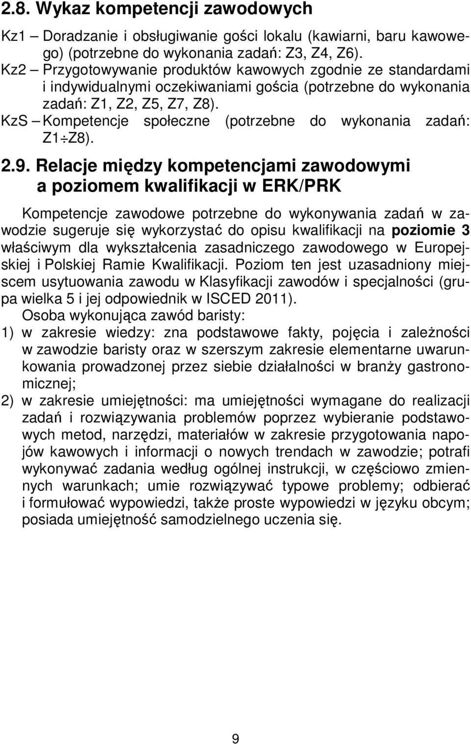 KzS Kompetencje społeczne (potrzebne do wykonania zadań: Z1 Z8). 2.9.