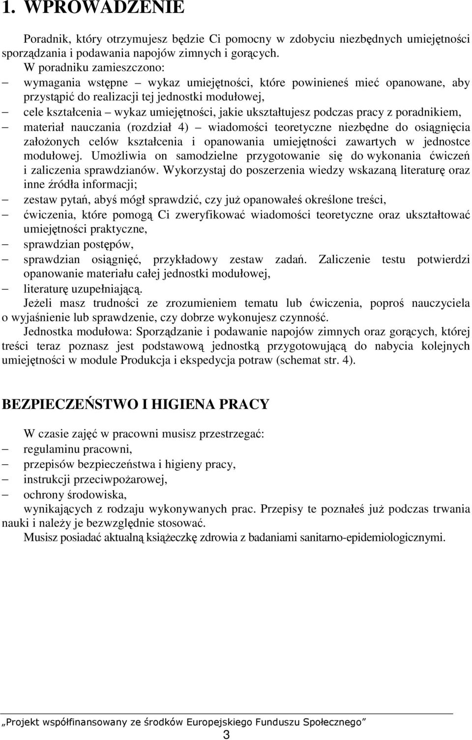 ukształtujesz podczas pracy z poradnikiem, materiał nauczania (rozdział 4) wiadomości teoretyczne niezbędne do osiągnięcia założonych celów kształcenia i opanowania umiejętności zawartych w jednostce