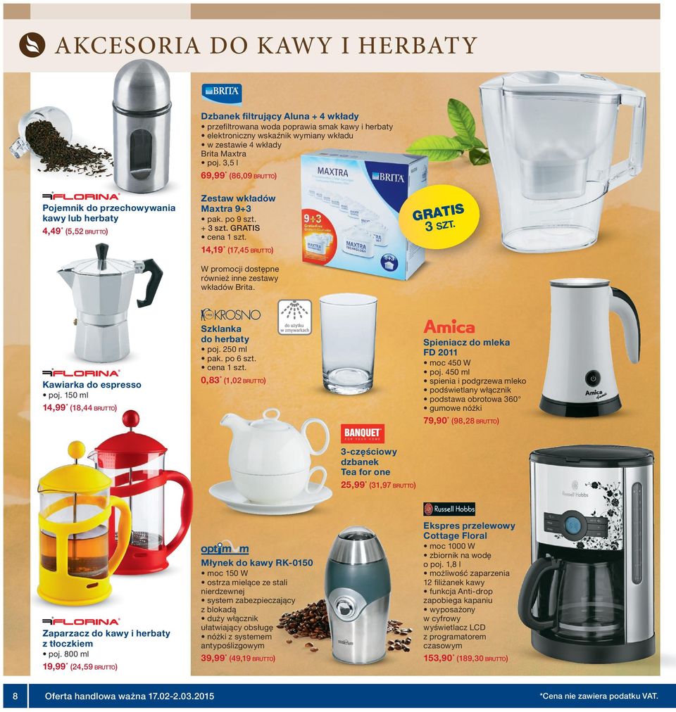 W promocji dostępne również inne zestawy wkładów Brita. Kawiarka do espresso poj. 50 ml 4,99 * (8,44 BRUTTO) Szklanka do herbaty poj. 50 ml pak. po 6 szt. cena szt.