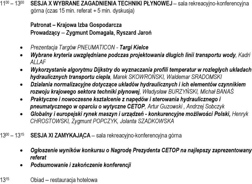 hydraulicznych transportu ciepła, Marek SKOWROŃSKI, Waldemar SRADOMSKI Działania normalizacyjne dotyczące układów hydraulicznych i ich elementów czynnikiem rozwoju krajowego sektora techniki