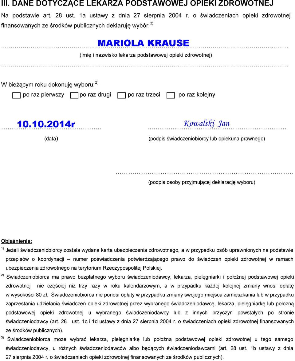 . (podpis osoby przyjmującej deklarację wyboru) Objaśnienia: ) Jeżeli świadczeniobiorcy została wydana karta ubezpieczenia zdrowotnego, a w przypadku osób uprawnionych na podstawie przepisów o