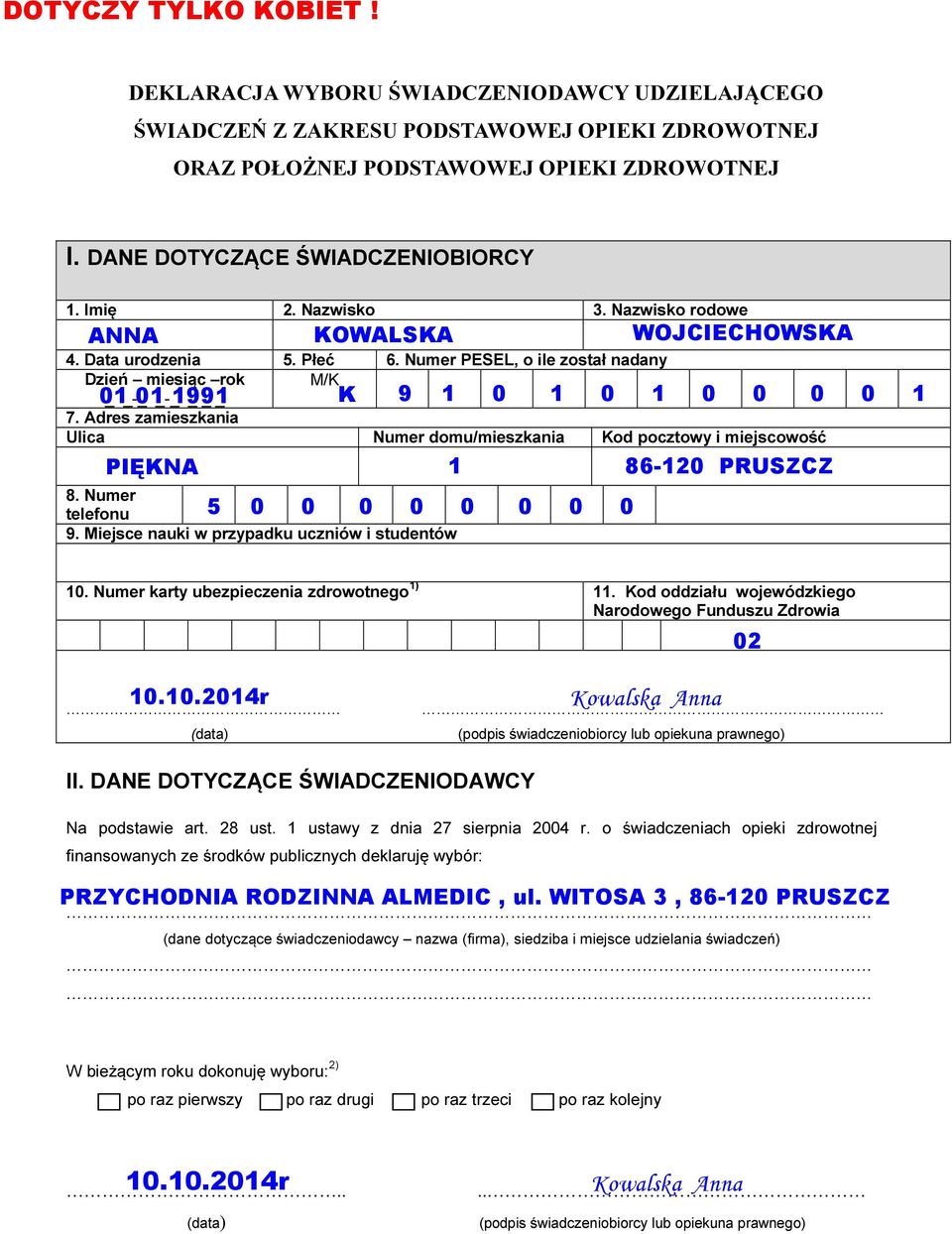 Numer PESEL, o ile został nadany 9 K Numer domu/mieszkania 86-2 PRUSZCZ 8. Numer 5 telefonu 9. Miejsce nauki w przypadku uczniów i studentów.