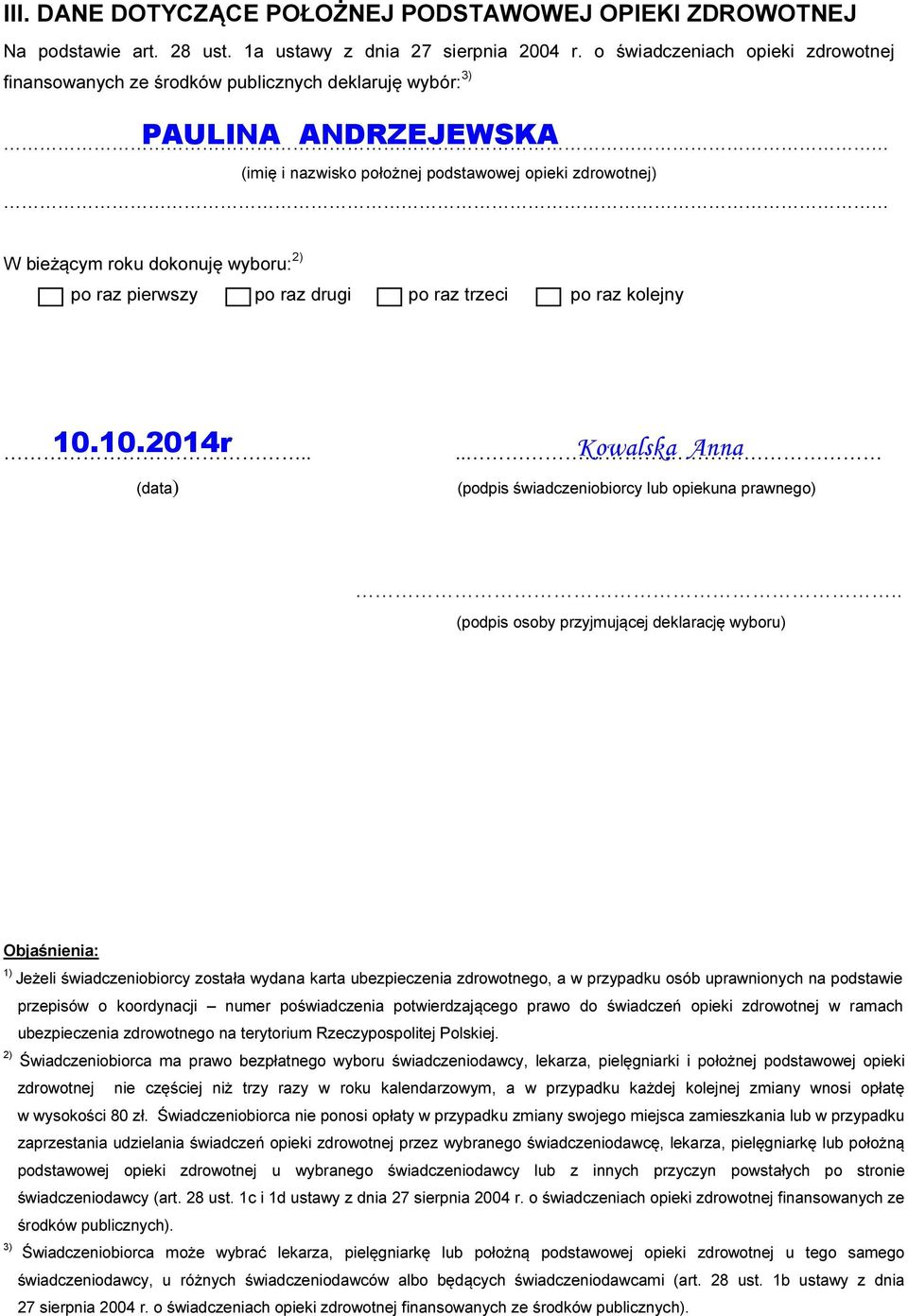 . (podpis osoby przyjmującej deklarację wyboru) Objaśnienia: ) Jeżeli świadczeniobiorcy została wydana karta ubezpieczenia zdrowotnego, a w przypadku osób uprawnionych na podstawie przepisów o