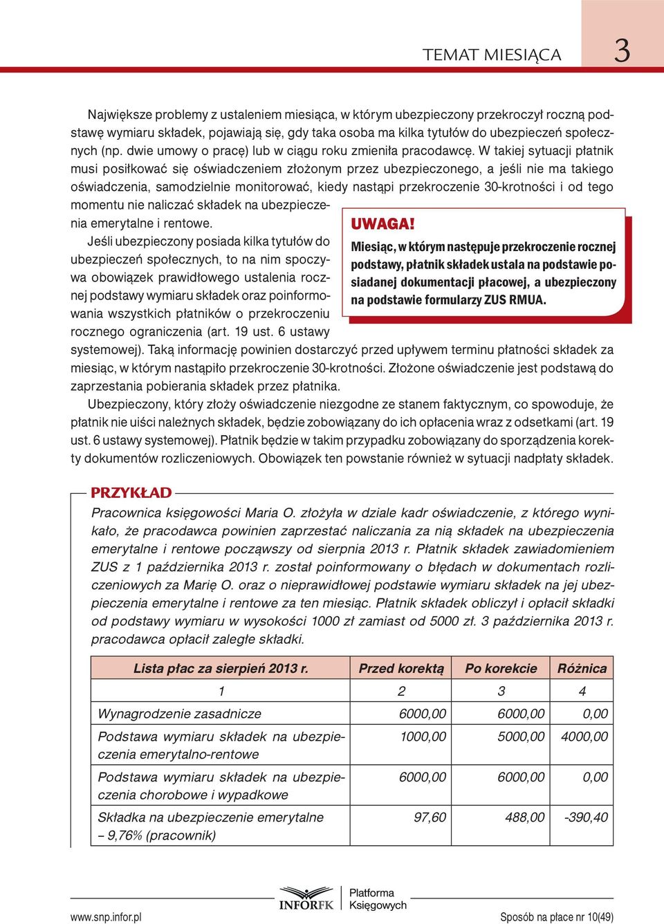 W takiej sytuacji płatnik musi posiłkować się oświadczeniem złożonym przez ubezpieczonego, a jeśli nie ma takiego oświadczenia, samodzielnie monitorować, kiedy nastąpi przekroczenie 30-krotności i od