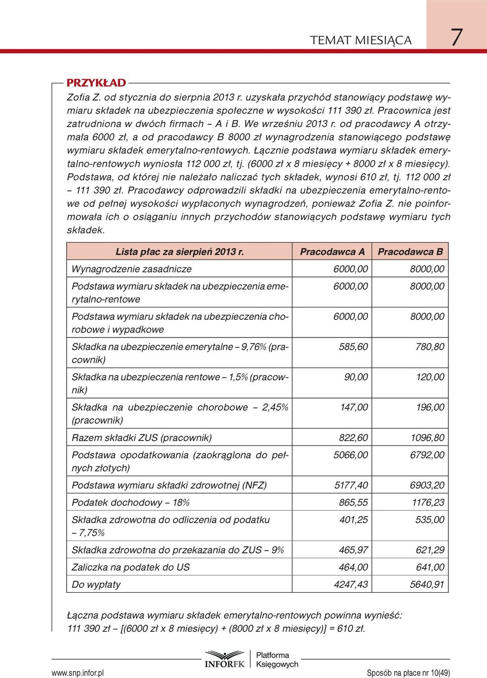 od pracodawcy A otrzymała 6000 zł, a od pracodawcy B 8000 zł wynagrodzenia stanowiącego podstawę wymiaru składek emerytalno-rentowych.