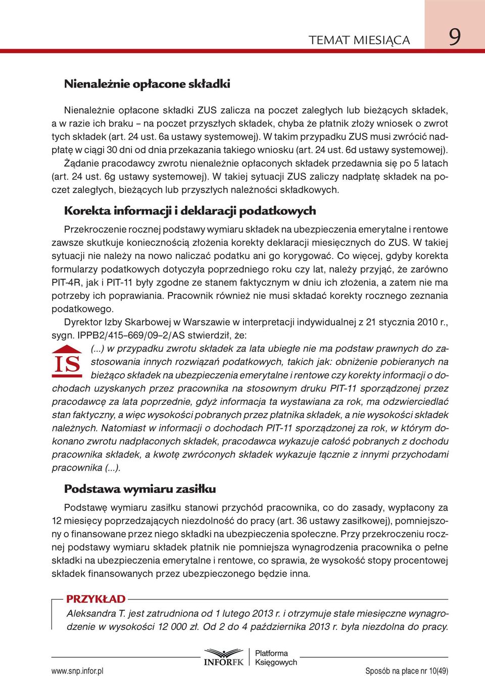 Żądanie pracodawcy zwrotu nienależnie opłaconych składek przedawnia się po 5 latach (art. 24 ust. 6g ustawy systemowej).