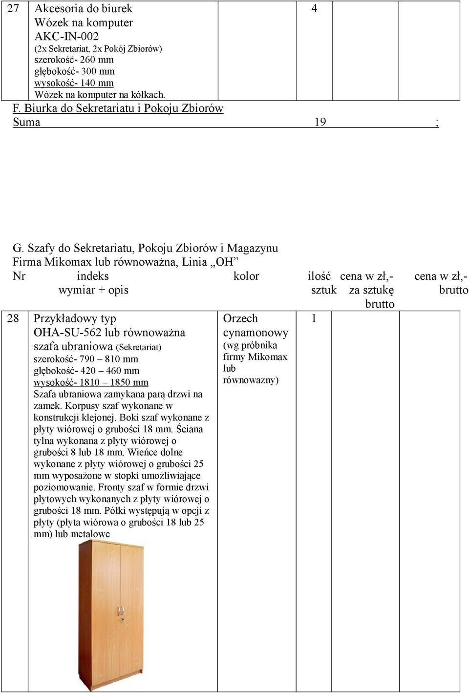 Szafy do Sekretariatu, Pokoju Zbiorów i Magazynu Firma Mikomax równoważna, Linia OH Nr indeks kolor ilość cena w zł,- cena w zł,- wymiar + opis sztuk za sztukę brutto brutto 8 Przykładowy typ