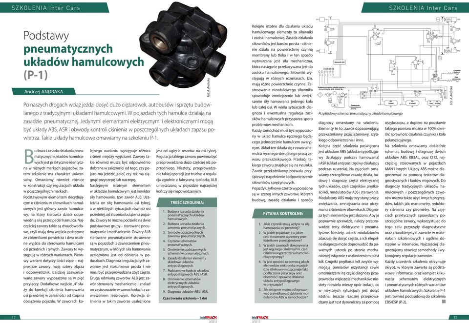 Jedynymi elementami elektrycznymi i elektronicznymi mogą być układy ABS, ASR i obwody kontroli ciśnienia w poszczególnych układach zapasu powietrza. Takie układy hamulcowe omawiamy na szkoleniu P-1.