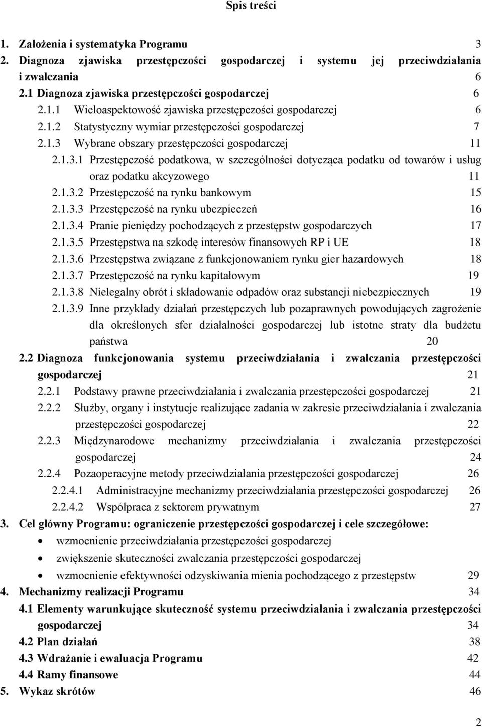 Wybrane obszary przestępczości gospodarczej 11 2.1.3.1 Przestępczość podatkowa, w szczególności dotycząca podatku od towarów i usług oraz podatku akcyzowego 11 2.1.3.2 Przestępczość na rynku bankowym 15 2.