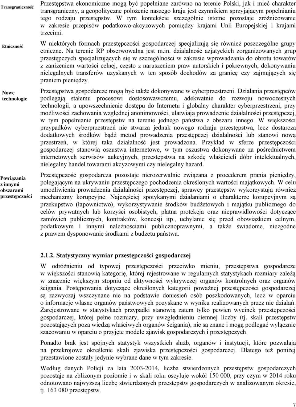 W tym kontekście szczególnie istotne pozostaje zróżnicowanie w zakresie przepisów podatkowo-akcyzowych pomiędzy krajami Unii Europejskiej i krajami trzecimi.