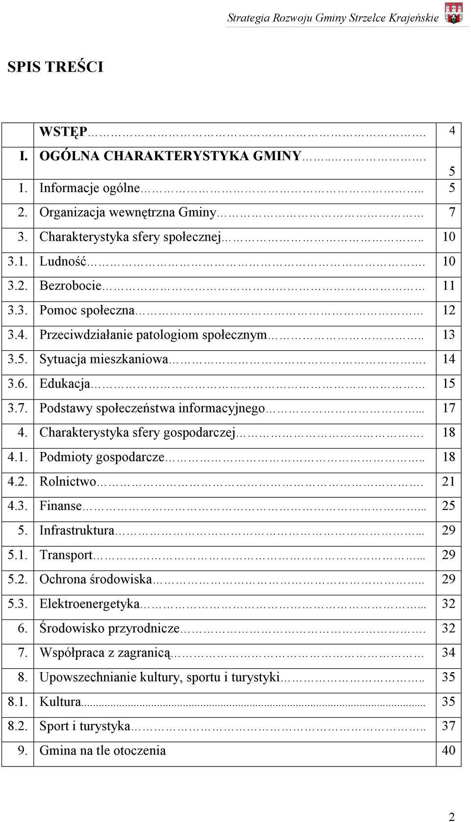 Charakterystyka sfery gospodarczej. 18 4.1. Podmioty gospodarcze.. 18 4.2. Rolnictwo. 21 4.3. Finanse... 25 5. Infrastruktura... 29 5.1. Transport... 29 5.2. Ochrona środowiska.. 29 5.3. Elektroenergetyka.