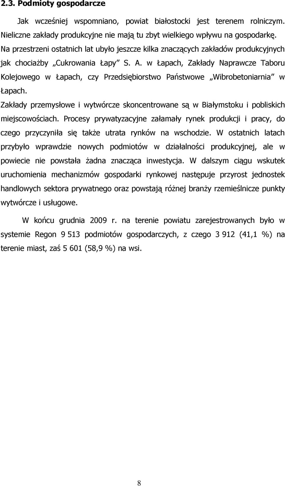 w Łapach, Zakłady Naprawcze Taboru Kolejowego w Łapach, czy Przedsiębiorstwo Państwowe Wibrobetoniarnia w Łapach.