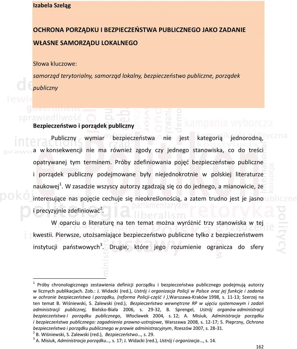 terminem. Próby zdefiniowania pojęć bezpieczeństwo publiczne i porządek publiczny podejmowane były niejednokrotnie w polskiej literaturze naukowej 1.