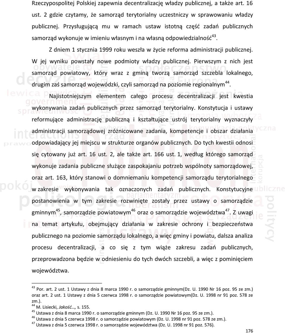 Z dniem 1 stycznia 1999 roku weszła w życie reforma administracji publicznej. W jej wyniku powstały nowe podmioty władzy publicznej.