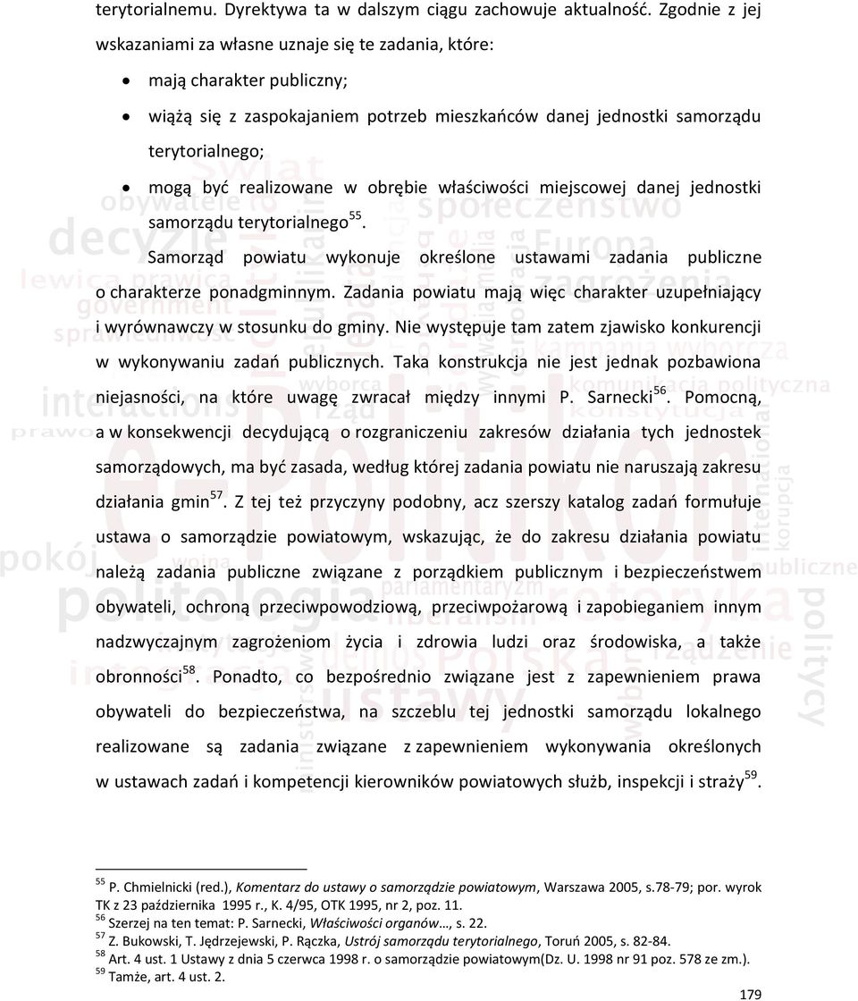 realizowane w obrębie właściwości miejscowej danej jednostki samorządu terytorialnego 55. Samorząd powiatu wykonuje określone ustawami zadania publiczne o charakterze ponadgminnym.