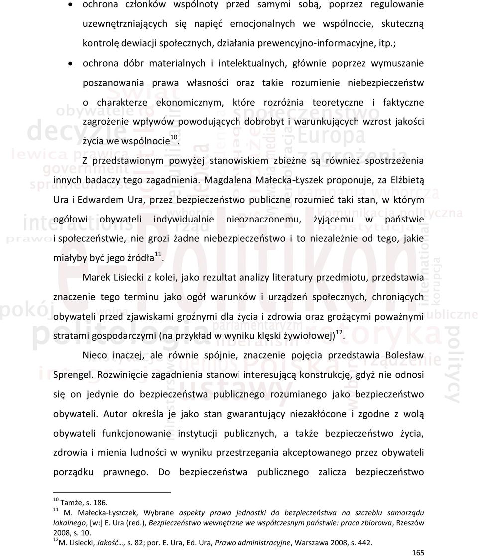 ; ochrona dóbr materialnych i intelektualnych, głównie poprzez wymuszanie poszanowania prawa własności oraz takie rozumienie niebezpieczeństw o charakterze ekonomicznym, które rozróżnia teoretyczne i