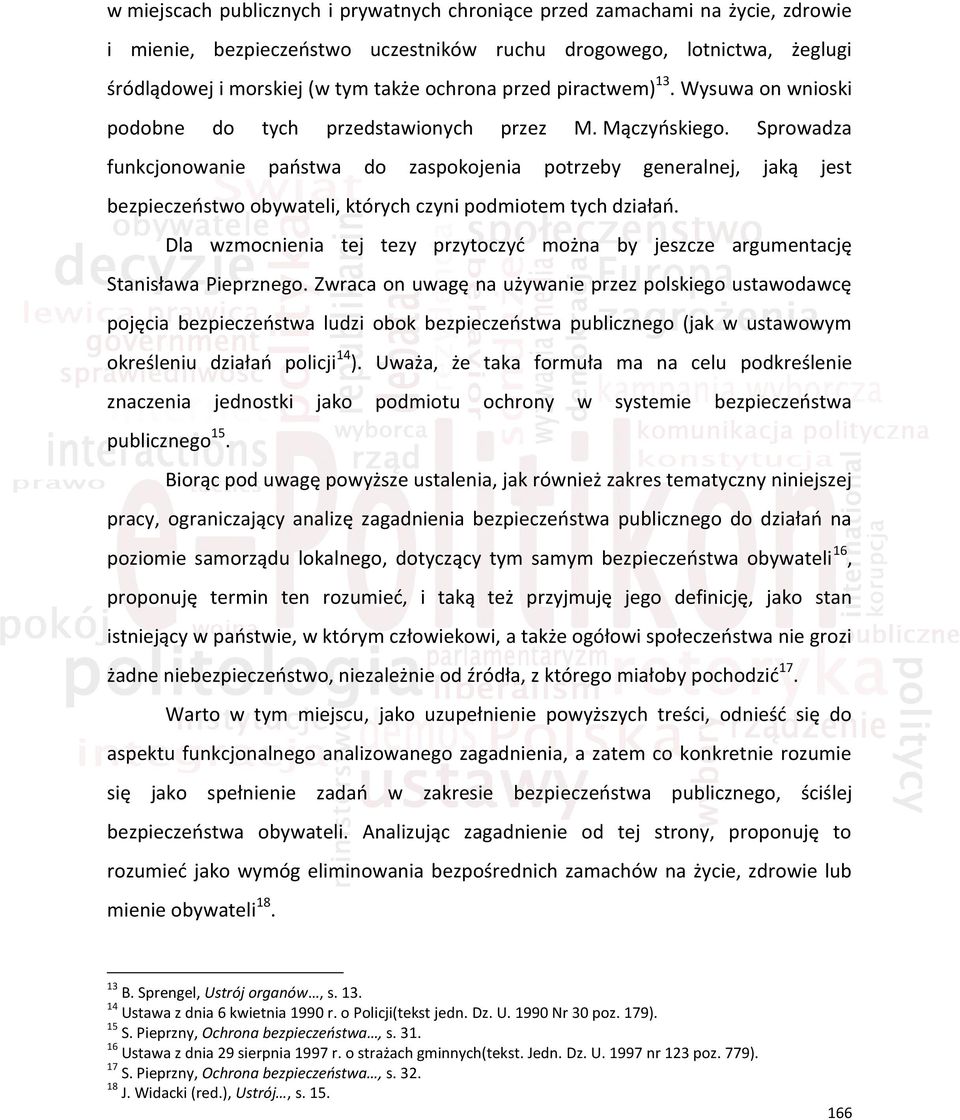 Sprowadza funkcjonowanie państwa do zaspokojenia potrzeby generalnej, jaką jest bezpieczeństwo obywateli, których czyni podmiotem tych działań.