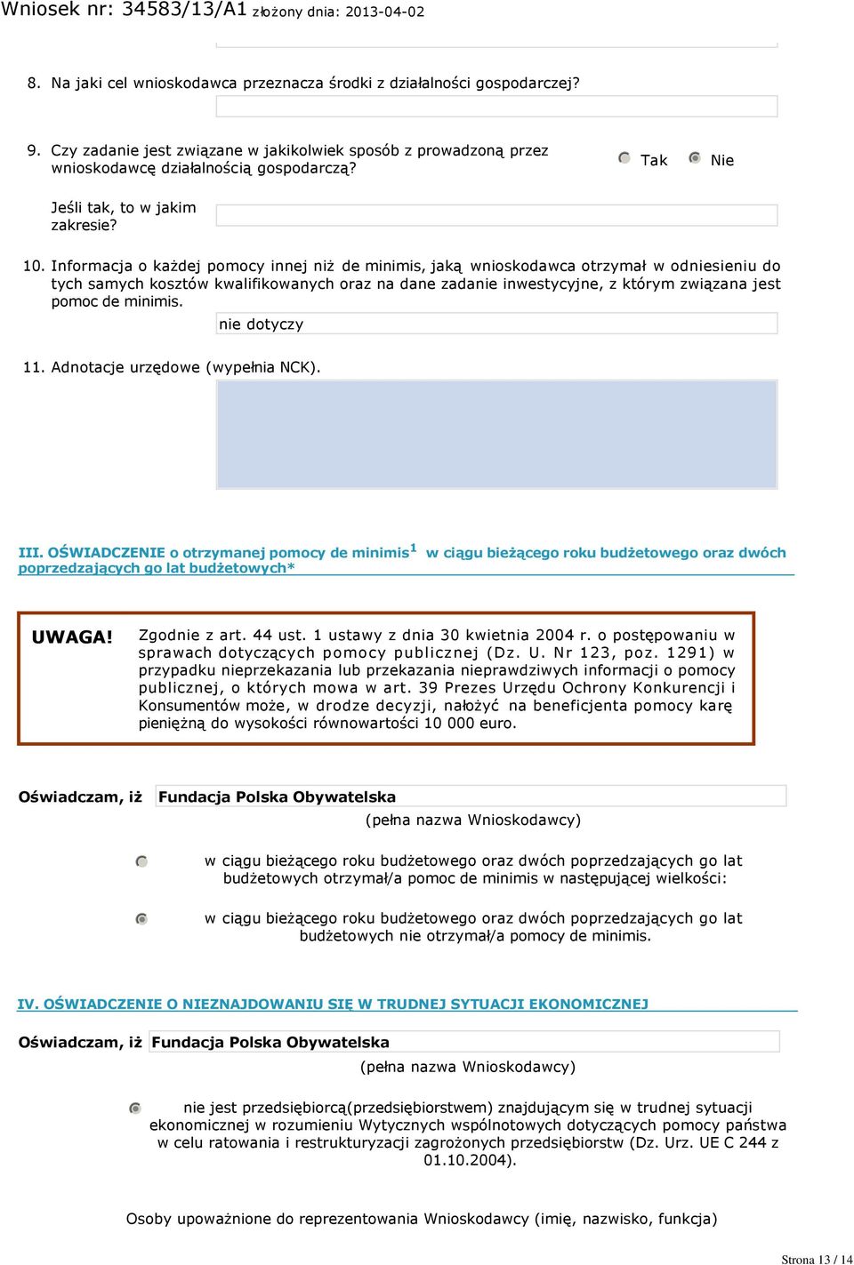 . Informacja o każdej pomocy innej niż de minimis, jaką wnioskodawca otrzymał w odniesieniu do tych samych kosztów kwalifikowanych oraz na dane zadanie inwestycyjne, z którym związana jest pomoc de