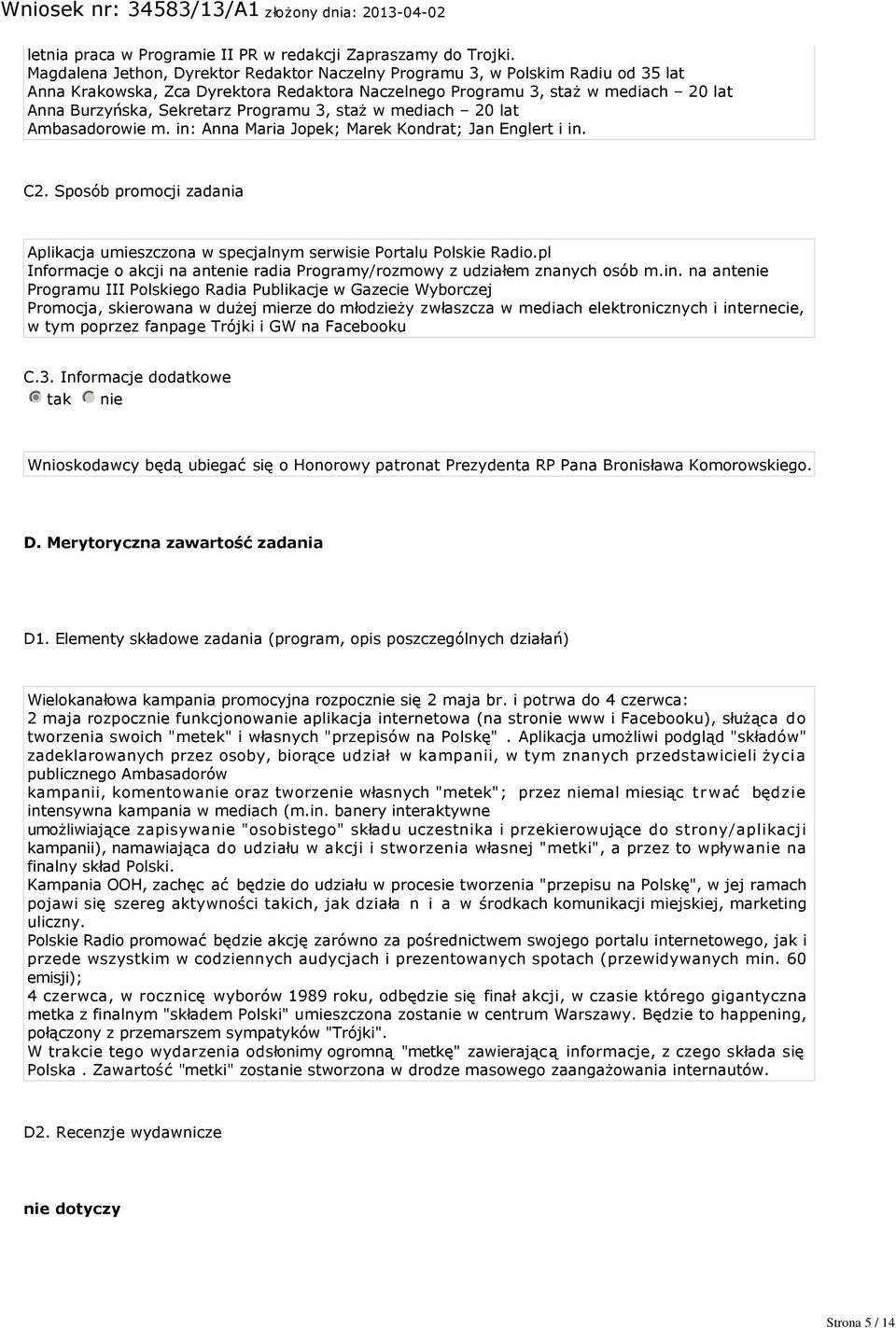 Programu 3, staż w mediach 2 lat Ambasadorowie m. in: Anna Maria Jopek; Marek Kondrat; Jan Englert i in. C2. Sposób promocji zadania Aplikacja umieszczona w specjalnym serwisie Portalu Polskie Radio.