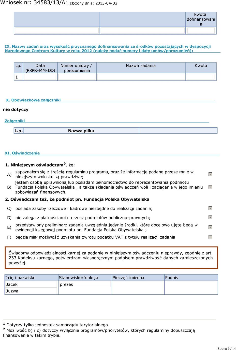 Data (RRRR MM DD) Numer umowy / porozumienia Nazwa zadania Kwota X. Obowiązkowe załączniki Załączniki L.p. Nazwa pliku XI. Oświadczenie.