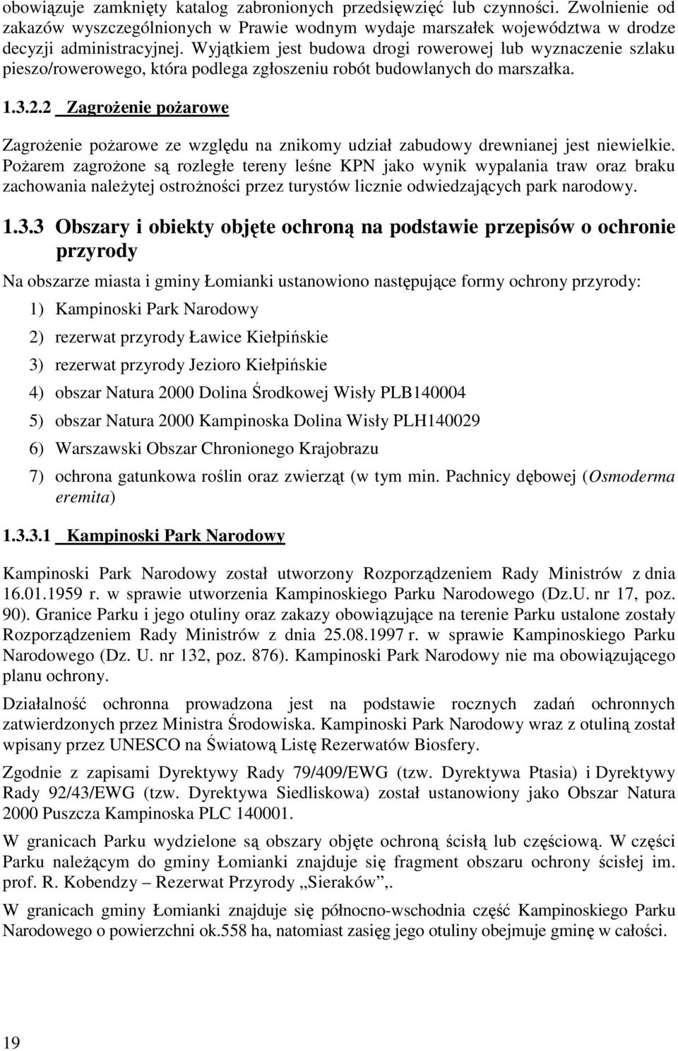 2 Zagrożenie pożarowe Zagrożenie pożarowe ze względu na znikomy udział zabudowy drewnianej jest niewielkie.