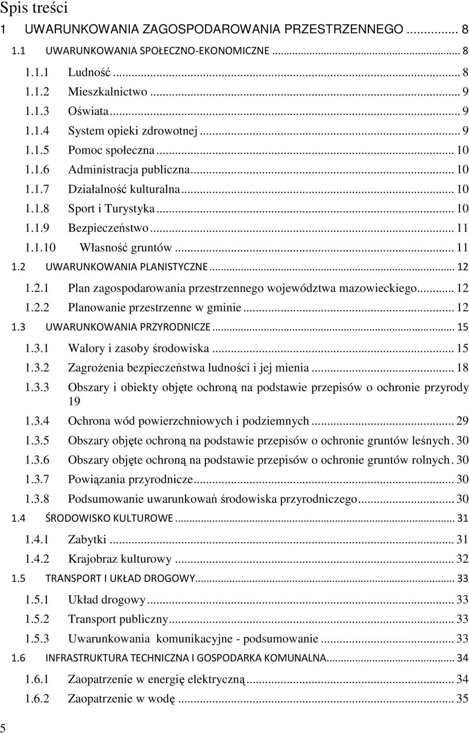 ..12 1.2.1 Plan zagospodarowania przestrzennego województwa mazowieckiego... 12 1.2.2 Planowanie przestrzenne w gminie... 12 1.3 UWARUNKOWANIA PRZYRODNICZE...15 1.3.1 Walory i zasoby środowiska... 15 1.