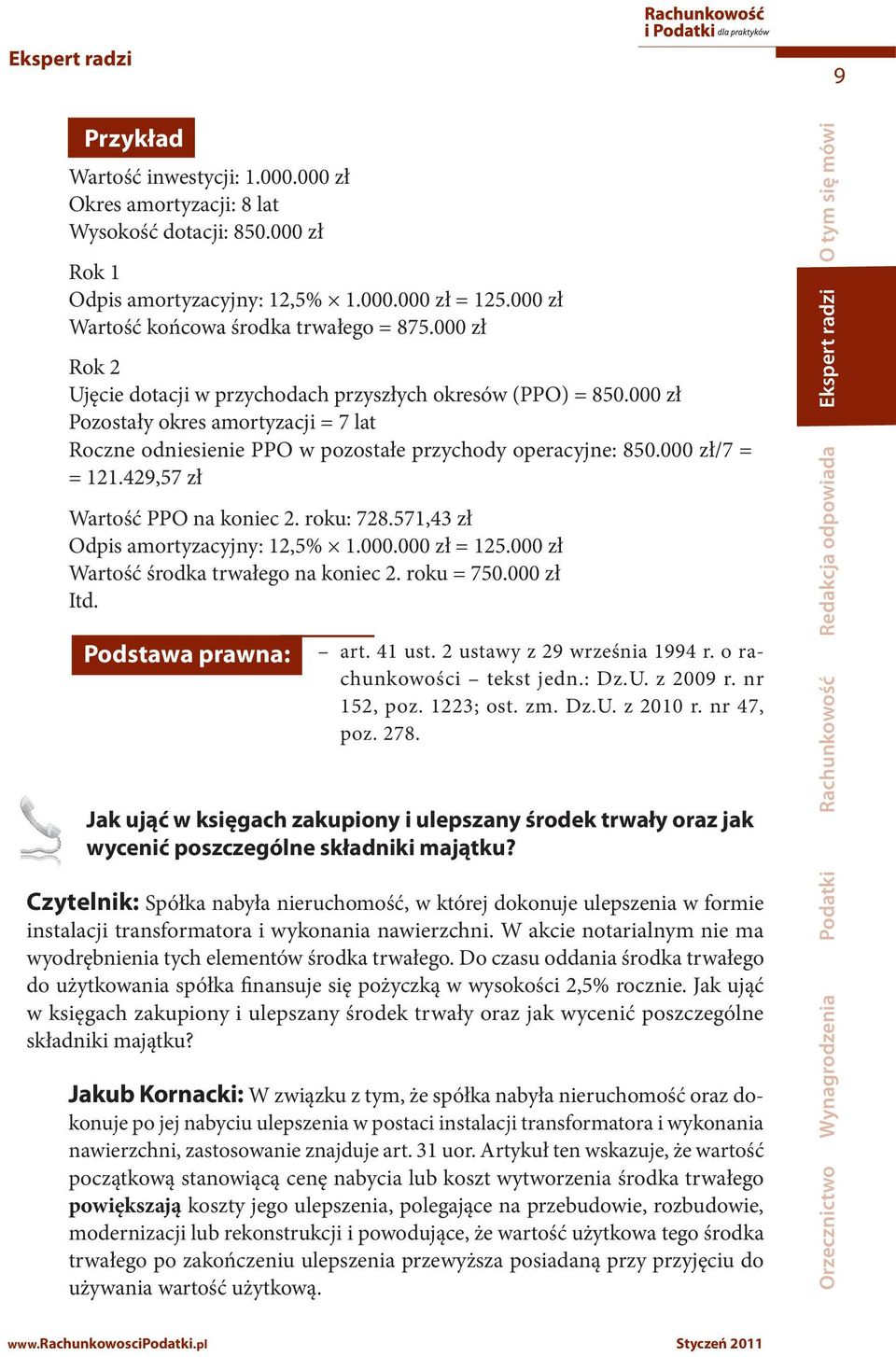 000 zł Pozostały okres amortyzacji = 7 lat Roczne odniesienie PPO w pozostałe przychody operacyjne: 850.000 zł/7 = = 121.429,57 zł Wartość PPO na koniec 2. roku: 728.